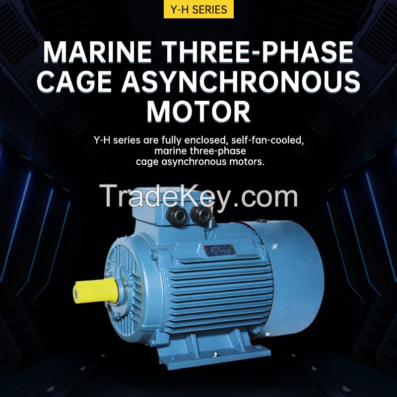 Y-H marine three-phase cage asynchronous motor series This series is a fully enclosed, self-fan cooling type(please contact customer service for detailed price)