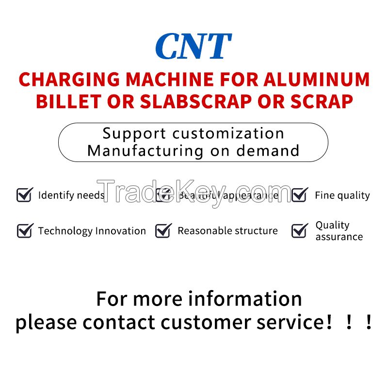 CHARGING MACHINE FOR ALUMINUM BILLET OR SLABSCRAP OR SCRAP (Customized model, please contact customer service in advance)